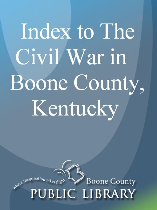 Title details for Index to The Civil War in Boone County, Kentucky by Jack Rouse - Available